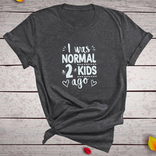Load image into Gallery viewer, I Was Normal 2 Kids Ago Print Short Sleeve T Shirt freeshipping - Tyche Ace