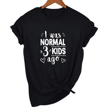 Load image into Gallery viewer, Mom Life I Was Normal 3 Kids Ago T-Shirt - FREE + Shipping freeshipping - Tyche Ace