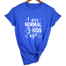 Load image into Gallery viewer, Mom Life I Was Normal 3 Kids Ago T-Shirt - FREE + Shipping freeshipping - Tyche Ace