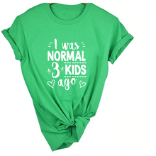 Load image into Gallery viewer, Mom Life I Was Normal 3 Kids Ago T-Shirt - FREE + Shipping freeshipping - Tyche Ace