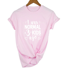 Load image into Gallery viewer, Mom Life I Was Normal 3 Kids Ago T-Shirt freeshipping - Tyche Ace