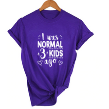 Load image into Gallery viewer, Mom Life I Was Normal 3 Kids Ago T-Shirt freeshipping - Tyche Ace