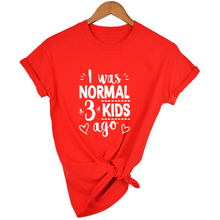 Load image into Gallery viewer, Mom Life I Was Normal 3 Kids Ago T-Shirt freeshipping - Tyche Ace