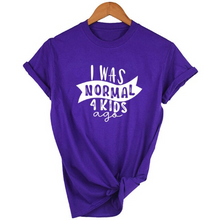 Load image into Gallery viewer, Mom Life  I Was Normal 4 Kids Ago T shirts freeshipping - Tyche Ace