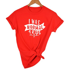 Load image into Gallery viewer, Mom Life  I Was Normal 4 Kids Ago T shirts freeshipping - Tyche Ace