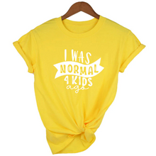 Load image into Gallery viewer, Mom Life  I Was Normal 4 Kids Ago T shirts freeshipping - Tyche Ace