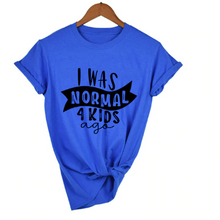 Load image into Gallery viewer, Mom Life  I Was Normal 4 Kids Ago T shirts freeshipping - Tyche Ace