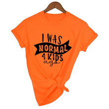 Load image into Gallery viewer, Mom Life  I Was Normal 4 Kids Ago T shirts freeshipping - Tyche Ace
