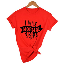Load image into Gallery viewer, Mom Life  I Was Normal 4 Kids Ago T shirts freeshipping - Tyche Ace