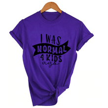 Load image into Gallery viewer, Mom Life  I Was Normal 4 Kids Ago T shirts freeshipping - Tyche Ace
