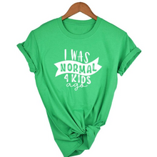 Load image into Gallery viewer, Mom Life  I Was Normal 4 Kids Ago T shirts freeshipping - Tyche Ace