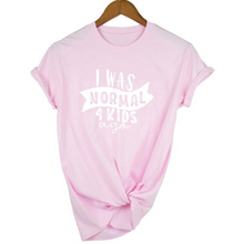 Load image into Gallery viewer, Mom Life  I Was Normal 4 Kids Ago T shirts freeshipping - Tyche Ace