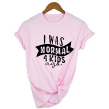 Load image into Gallery viewer, Mom Life  I Was Normal 4 Kids Ago T shirts freeshipping - Tyche Ace