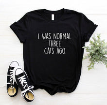 Load image into Gallery viewer, Women I was Normal Three Cats Ago Print Casual T Shirts freeshipping - Tyche Ace
