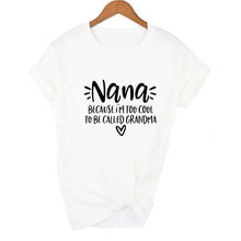 Load image into Gallery viewer, Women Nana Because I'm Too Cool To Be Called Grandma Short Sleeve T-Shirt freeshipping - Tyche Ace