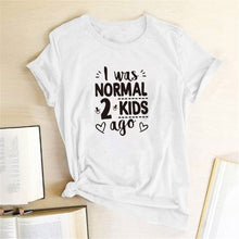 Load image into Gallery viewer, I Was Normal 2 Kids Ago Print Short Sleeve T Shirt freeshipping - Tyche Ace
