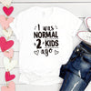 I Was Normal 2 Kids Ago Print Short Sleeve T Shirt freeshipping - Tyche Ace