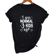 Load image into Gallery viewer, Mom Life I Was Normal 3 Kids Ago T-Shirt - FREE + Shipping freeshipping - Tyche Ace
