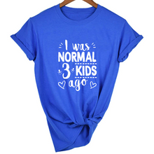 Load image into Gallery viewer, Mom Life I Was Normal 3 Kids Ago T-Shirt - FREE + Shipping freeshipping - Tyche Ace
