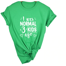 Load image into Gallery viewer, Mom Life I Was Normal 3 Kids Ago T-Shirt - FREE + Shipping freeshipping - Tyche Ace
