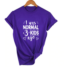 Load image into Gallery viewer, Mom Life I Was Normal 3 Kids Ago T-Shirt - FREE + Shipping freeshipping - Tyche Ace
