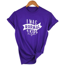 Load image into Gallery viewer, Mom Life  I Was Normal 4 Kids Ago T shirts freeshipping - Tyche Ace
