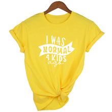 Load image into Gallery viewer, Mom Life  I Was Normal 4 Kids Ago T shirts freeshipping - Tyche Ace
