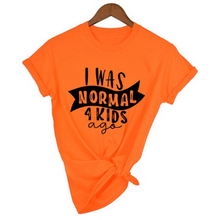 Load image into Gallery viewer, Mom Life  I Was Normal 4 Kids Ago T shirts freeshipping - Tyche Ace
