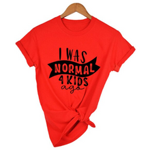 Load image into Gallery viewer, Mom Life  I Was Normal 4 Kids Ago T shirts freeshipping - Tyche Ace
