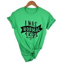 Load image into Gallery viewer, Mom Life  I Was Normal 4 Kids Ago T shirts freeshipping - Tyche Ace
