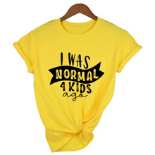 Load image into Gallery viewer, Mom Life  I Was Normal 4 Kids Ago T shirts freeshipping - Tyche Ace
