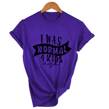 Load image into Gallery viewer, Mom Life  I Was Normal 4 Kids Ago T shirts freeshipping - Tyche Ace
