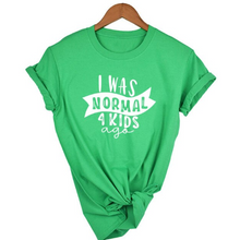 Load image into Gallery viewer, Mom Life  I Was Normal 4 Kids Ago T shirts freeshipping - Tyche Ace
