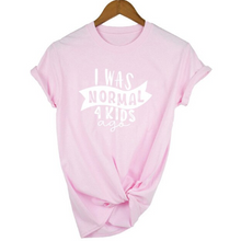 Load image into Gallery viewer, Mom Life  I Was Normal 4 Kids Ago T shirts freeshipping - Tyche Ace
