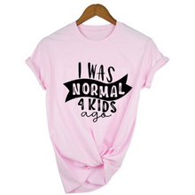 Load image into Gallery viewer, Mom Life  I Was Normal 4 Kids Ago T shirts freeshipping - Tyche Ace
