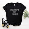 Women I was Normal Three Cats Ago Print Casual T Shirts freeshipping - Tyche Ace