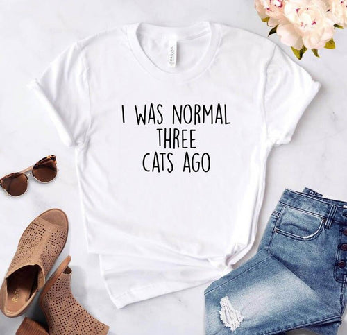 Women I was Normal Three Cats Ago Print Casual T Shirts freeshipping - Tyche Ace