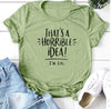 Women What A Horrible Idea T shirts freeshipping - Tyche Ace