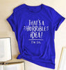Women What A Horrible Idea T shirts freeshipping - Tyche Ace